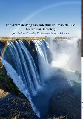 Aramejsko-anglický interlineárny pešitský Starý zákon (poézia) Jób, Žalmy, Príslovia, Kazateľ, Pieseň piesní) - The Aramaic-English Interlinear Peshitta Old Testament (Poetry) Job, Psalms, Proverbs, Ecclesiastes, Song of Solomon)