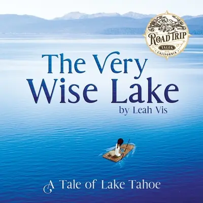Veľmi múdre jazero: Príbeh o jazere Tahoe: Múdra rozprávka: Príbeh o jazere Tahoe - The Very Wise Lake: A Tale of Lake Tahoe