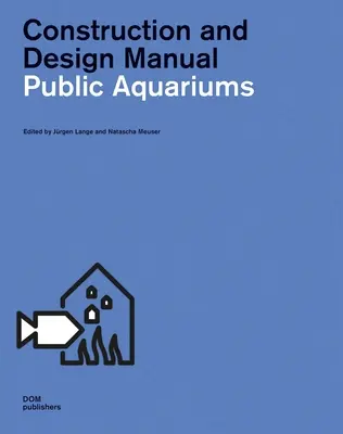Verejné akváriá: Príručka pre výstavbu a dizajn - Public Aquariums: Construction and Design Manual
