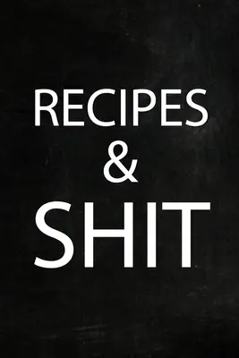 Recepty na hovno: Zápisník pre dospelých s prázdnym linkovaným denníkom, kuchársky zápisník, denník s receptami na jedlo - Recipes Shit: Adult Blank Lined Diary Notebook, Food Cookbook Notebook, Food Recipe Journal
