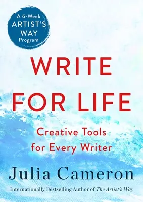 Píšte pre život: Tvorivé nástroje pre každého spisovateľa (šesťtýždňový program umeleckej cesty) - Write for Life: Creative Tools for Every Writer (a 6-Week Artist's Way Program)