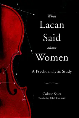 Čo Lacan povedal o ženách: Psychoanalytická štúdia - What Lacan Said About Women: A Psychoanalytic Study