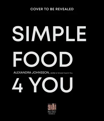 Simple Food 4 You: Recepty na 30 minút pre šťastnejšie víkendové jedlá, ktoré šetria život - Simple Food 4 You: Life-Saving 30-Minute Recipes for Happier Weeknight Meals