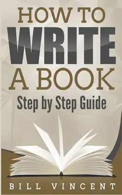 Ako napísať knihu: Ako napísať knihu: Sprievodca krok za krokom - How to Write a Book: Step by Step Guide