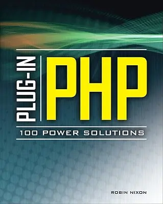 Plug-In Php: 100 výkonných riešení: Jednoduché riešenia praktických problémov PHP - Plug-In Php: 100 Power Solutions: Simple Solutions to Practical PHP Problems