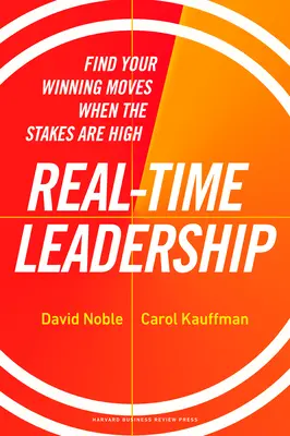 Vedenie v reálnom čase: Nájdite svoje víťazné ťahy, keď sú stávky vysoké - Real-Time Leadership: Find Your Winning Moves When the Stakes Are High