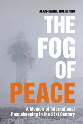 Hmla mieru: Memoáre o medzinárodnom udržiavaní mieru v 21. storočí - The Fog of Peace: A Memoir of International Peacekeeping in the 21st Century