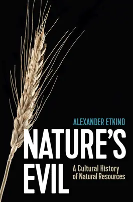 Zlo prírody: kultúrne dejiny prírodných zdrojov - Nature's Evil: A Cultural History of Natural Resources