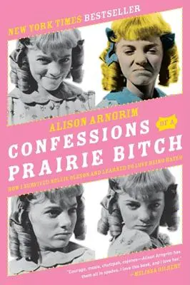 Vyznanie prériovej mrchy: Ako som prežila Nellie Olesonovú a naučila sa milovať nenávisť - Confessions of a Prairie Bitch: How I Survived Nellie Oleson and Learned to Love Being Hated