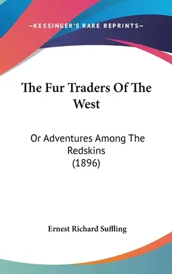 Obchodníci s kožušinami na Západe: (1896) - The Fur Traders of the West: Or Adventures Among the Redskins (1896)