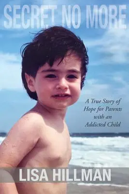 Tajomstvo už nie je viac: Skutočný príbeh nádeje pre rodičov so závislým dieťaťom - Secret No More: A True Story of Hope for Parents with an Addicted Child
