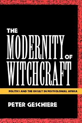 Modernita čarodejníctva Modernita čarodejníctva: Politika a okultizmus v postkoloniálnej Afrike Politika a okultizmus v postkoloniálnej Afrike - The Modernity of Witchcraft Modernity of Witchcraft: Politics and the Occult in Postcolonial Africa Politics and the Occult in Postcolonial Africa