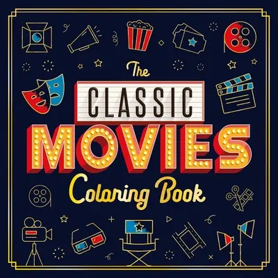 Kniha na vyfarbovanie klasických filmov: Omaľovánky pre dospelých - The Classic Movies Coloring Book: Adult Coloring Book