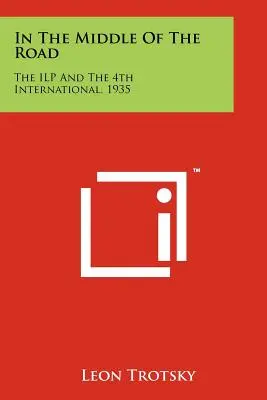 Uprostred cesty: Ilp a 4. internacionála, 1935 - In the Middle of the Road: The Ilp and the 4th International, 1935