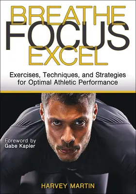 Dýchaj, sústreď sa, zdokonaľuj sa: Cvičenia, techniky a stratégie na dosiahnutie optimálneho športového výkonu - Breathe, Focus, Excel: Exercises, Techniques, and Strategies for Optimal Athletic Performance