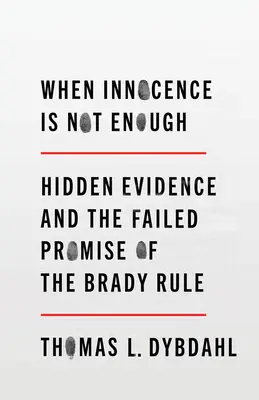 Keď nevinnosť nestačí: skryté dôkazy a neúspešný prísľub Bradyho pravidla - When Innocence Is Not Enough: Hidden Evidence and the Failed Promise of the Brady Rule