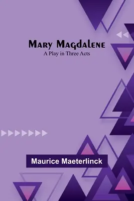 Mária Magdaléna: Hra v troch dejstvách - Mary Magdalene: A Play in Three Acts