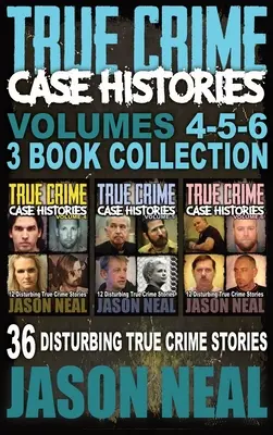 Príbehy skutočných zločinov - (knihy 4, 5 a 6): Znepokojujúce skutočné kriminálne príbehy (3 knihy True Crime Collection) - True Crime Case Histories - (Books 4, 5, & 6): 36 Disturbing True Crime Stories (3 Book True Crime Collection)