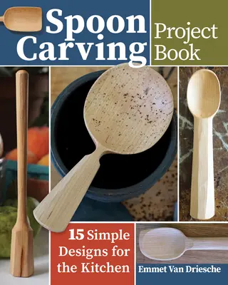 Kniha o projekte vyrezávania lyžičiek: 15 jednoduchých návrhov pre kuchyňu - Spoon Carving Project Book: 15 Simple Designs for the Kitchen