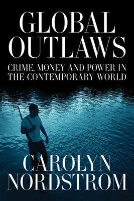 Globálni zločinci: Zločin, peniaze a moc v súčasnom svete 16. zväzok - Global Outlaws: Crime, Money, and Power in the Contemporary World Volume 16