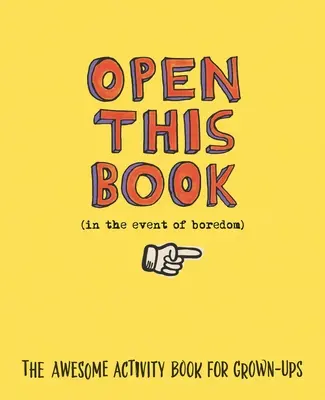 Otvorte túto knihu v prípade nudy: Úžasná kniha aktivít pre dospelých - Open This Book in the Event of Boredom: The Awesome Activity Book for Grown-Ups