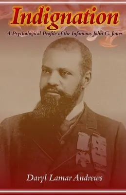 Rozhorčenie: Jones: psychologický profil neslávne známeho Johna G. Jonesa - Indignation: A Psychological Profile of the Infamous John G. Jones