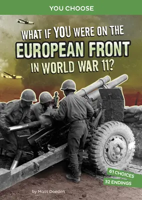 Čo keby ste boli na európskom fronte v druhej svetovej vojne?: Interaktívne historické dobrodružstvo - What If You Were on the European Front in World War II?: An Interactive History Adventure