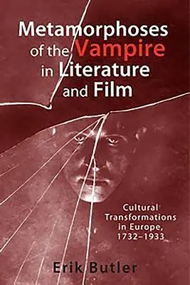 Metamorfózy upíra v literatúre a filme: Kultúrne premeny v Európe v rokoch 1732-1933 - Metamorphoses of the Vampire in Literature and Film: Cultural Transformations in Europe, 1732-1933