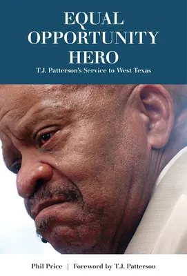Hrdina rovnakých príležitostí: služba T. J. Pattersona západnému Texasu - Equal Opportunity Hero: T. J. Patterson's Service to West Texas