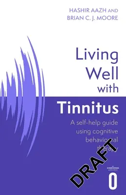 Dobrý život s tinnitom: Príručka na svojpomoc s využitím kognitívno-behaviorálnych techník - Living Well with Tinnitus: A Self-Help Guide Using Cognitive Behavioural Techniques