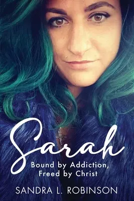 Sarah: Spútaná závislosťou, oslobodená Kristom - Sarah: Bound by Addiction, Freed by Christ