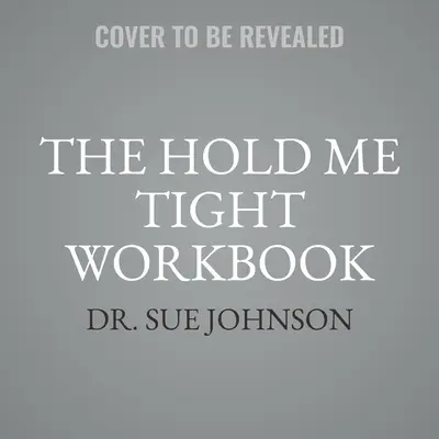 Pracovný zošit Drž ma pevne: Príručka pre páry pre celoživotnú lásku - The Hold Me Tight Workbook: A Couple's Guide for a Lifetime of Love