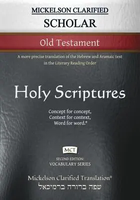 Mickelson Clarified Scholar Starý zákon, MCT: presnejší preklad hebrejského a aramejského textu v literárnom poradí čítania - Mickelson Clarified Scholar Old Testament, MCT: A more precise translation of the Hebrew and Aramaic text in the Literary Reading Order