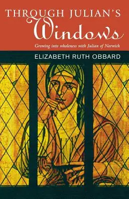 Cez Juliánovo okno: Rastieme do svätosti s Juliánom z Norwichu - Through Julian's Window: Growing Into Holiness with Julian of Norwich