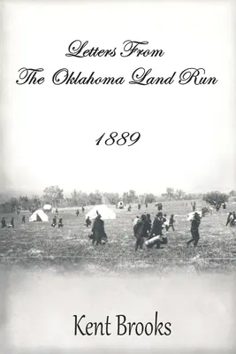 Listy z Oklahomského pozemkového behu: 1889 - Letters from the Oklahoma Land Run: 1889