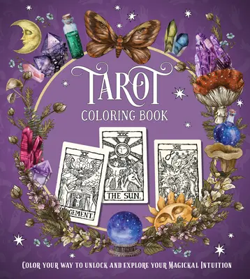 Tarotové maľovanky: Vyfarbite si cestu k odomknutiu a preskúmaniu svojej magickej intuície. - Tarot Coloring Book: Color Your Way to Unlock and Explore Your Magickal Intuition