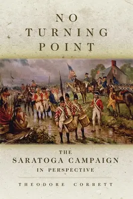 No Turning Point, 32: The Saratoga Campaign in Perspective
