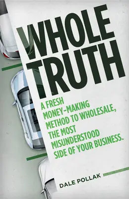Celá pravda: Svieža metóda zarábania peňazí na veľkoobchod, najnepochopenejšiu stránku vášho podnikania - Whole Truth: A Fresh Money-Making Method to Wholesale, the Most Misunderstood Side of Your Business