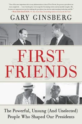 Prví priatelia: Vydanie knihy: Mocní, neznámi (a nevolení) ľudia, ktorí formovali našich prezidentov - First Friends: The Powerful, Unsung (and Unelected) People Who Shaped Our Presidents