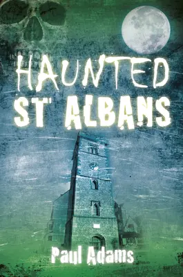 Strašidelný St Albans - Haunted St Albans