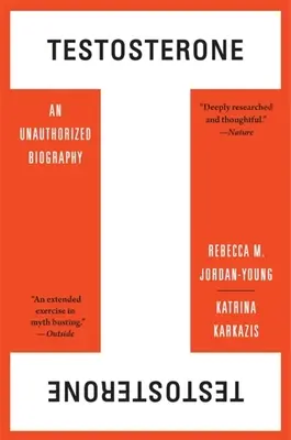 Testosterón: Neautorizovaný životopis - Testosterone: An Unauthorized Biography