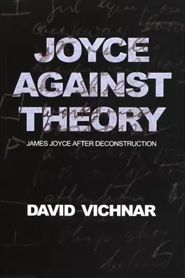 Joyce proti teórii: James Joyce po dekonštrukcii - Joyce Against Theory: James Joyce After Deconstruction
