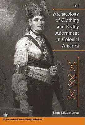 Archeológia odievania a telesných ozdôb v koloniálnej Amerike - The Archaeology of Clothing and Bodily Adornment in Colonial America