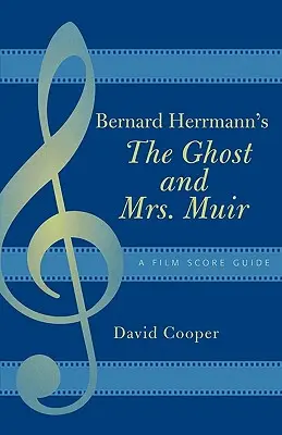 Bernard Herrmann's The Ghost and Mrs: Herrman: Príručka filmovej hudby - Bernard Herrmann's The Ghost and Mrs. Muir: A Film Score Guide