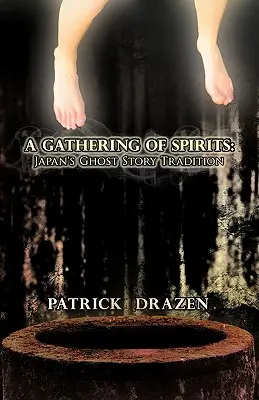 A Gathering of Spirits: Japonská tradícia duchárskych príbehov: Od folklóru a kabuki po anime a mangu - A Gathering of Spirits: Japan's Ghost Story Tradition: From Folklore and Kabuki to Anime and Manga
