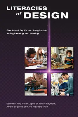 Literacies of Design: Štúdie o rovnosti a predstavivosti v inžinierstve a tvorbe - Literacies of Design: Studies of Equity and Imagination in Engineering and Making