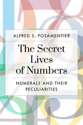 Tajný život čísel: Čísla a ich zvláštnosti v matematike a mimo nej - The Secret Lives of Numbers: Numerals and Their Peculiarities in Mathematics and Beyond