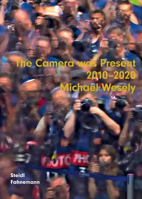 Michael Wesely: Kamera bola prítomná 2010-2020 - Michael Wesely: The Camera Was Present 2010-2020