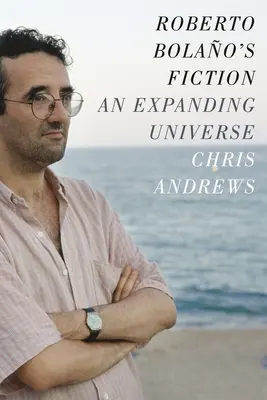 Roberto Bolao's Fiction: Rozširujúci sa vesmír - Roberto Bolao's Fiction: An Expanding Universe