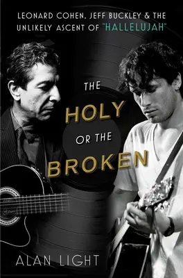 Svätý alebo zlomený: Leonard Cohen, Jeff Buckley a nepravdepodobný vzostup skladby Hallelujah - The Holy or the Broken: Leonard Cohen, Jeff Buckley, and the Unlikely Ascent of Hallelujah
